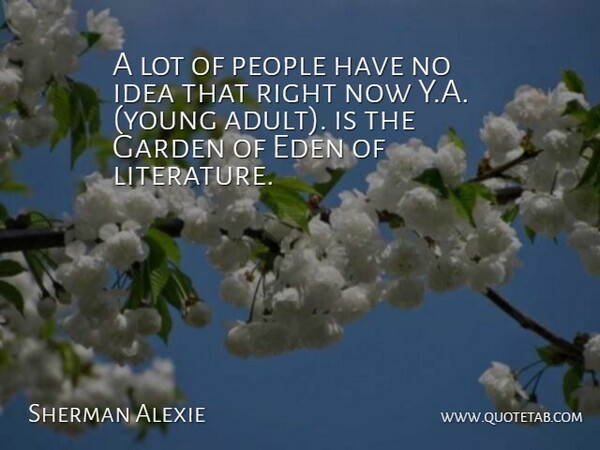 Sherman Alexie Quote About Eden, Garden, People: A Lot Of People Have...