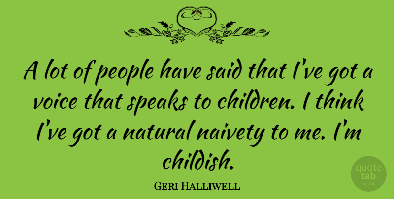 Geri Halliwell Quote About Children, Thinking, Voice: A Lot Of People Have...