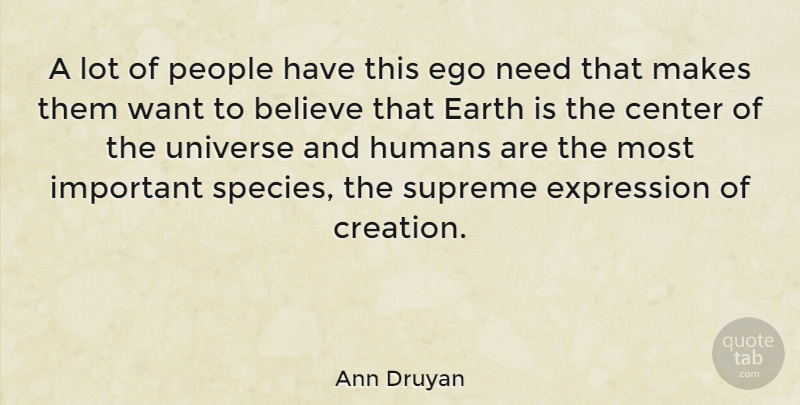 Ann Druyan Quote About Believe, Expression, People: A Lot Of People Have...