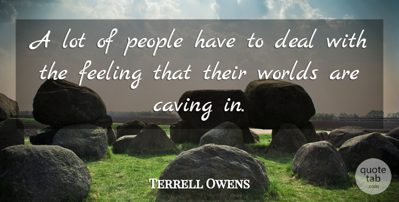 Terrell Owens Quote About People, Feelings, World: A Lot Of People Have...