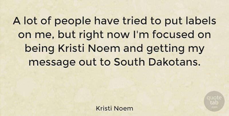 Kristi Noem Quote About People, Messages, Labels: A Lot Of People Have...