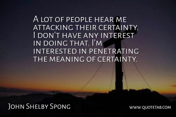 John Shelby Spong Quote About Attacking, Interest, Interested, People: A Lot Of People Hear...
