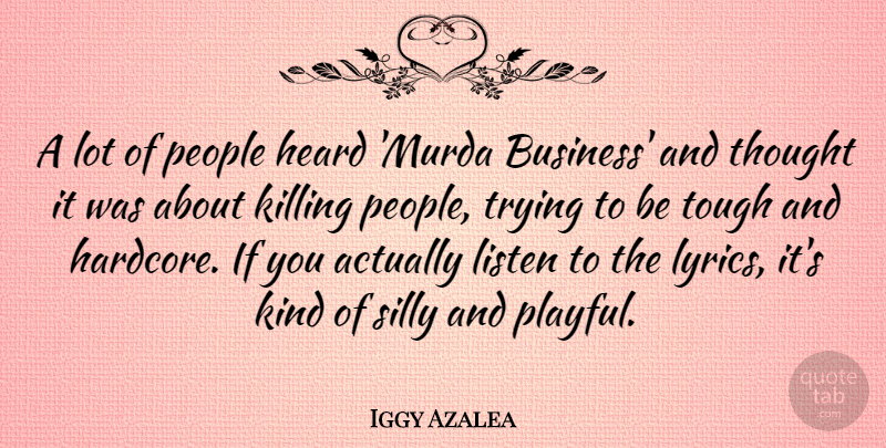 Iggy Azalea Quote About Silly, People, Trying: A Lot Of People Heard...