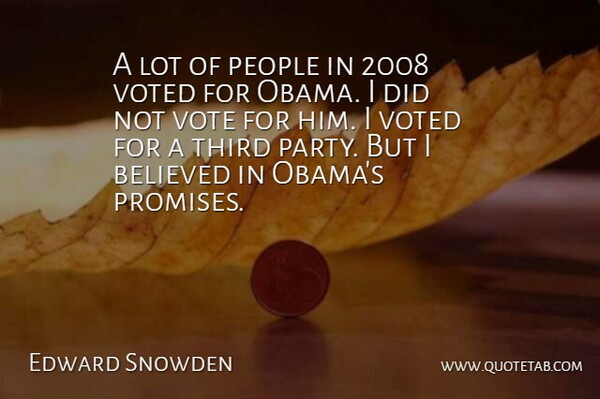 Edward Snowden Quote About Party, People, Promise: A Lot Of People In...