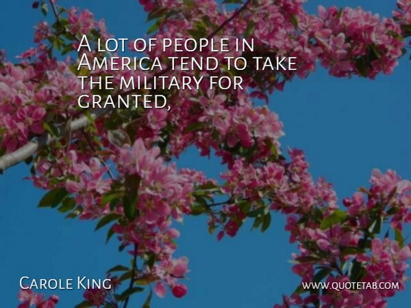 Carole King Quote About America, Military, People, Tend: A Lot Of People In...