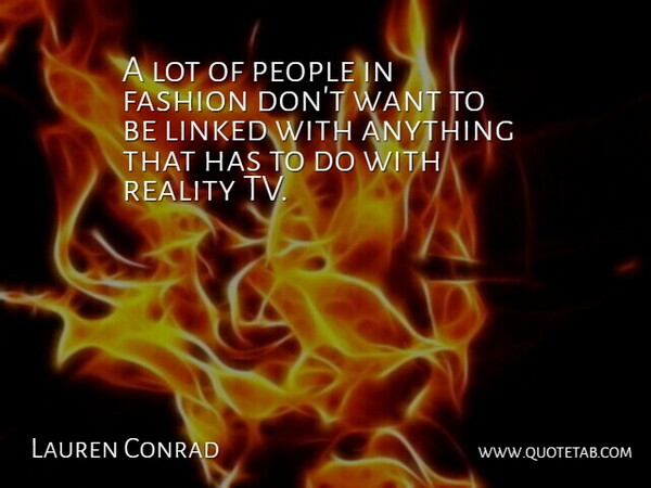 Lauren Conrad Quote About Fashion, Reality, People: A Lot Of People In...
