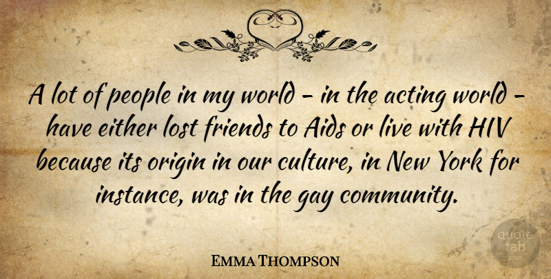 Emma Thompson Quote About Friends, New York, Gay: A Lot Of People In...