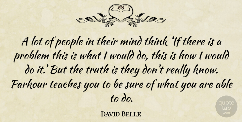 David Belle Quote About Thinking, People, Mind: A Lot Of People In...