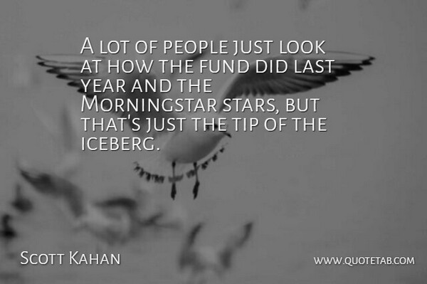 Scott Kahan Quote About Fund, Last, People, Tip, Year: A Lot Of People Just...