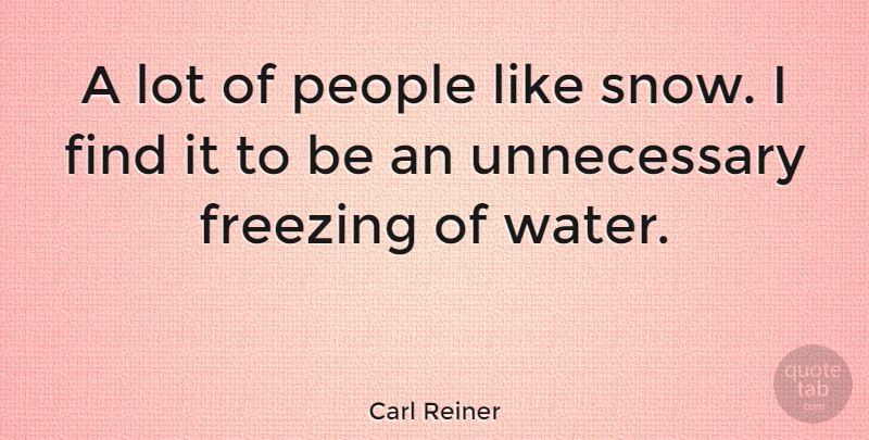 Carl Reiner Quote About Nature, Winter, Weather: A Lot Of People Like...