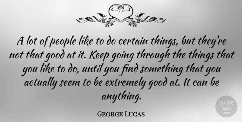 George Lucas Quote About Motivational, People, Certain: A Lot Of People Like...