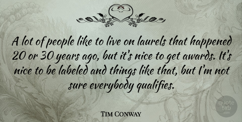 Tim Conway Quote About Nice, Years, Awards: A Lot Of People Like...