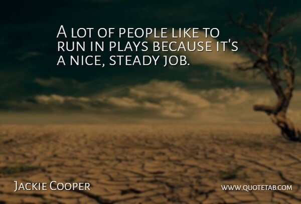 Jackie Cooper Quote About Running, Jobs, Nice: A Lot Of People Like...