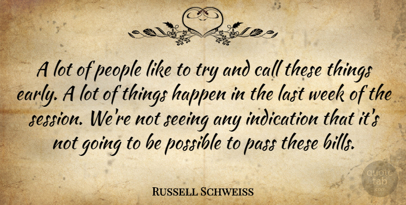 Russell Schweiss Quote About Call, Happen, Indication, Last, Pass: A Lot Of People Like...