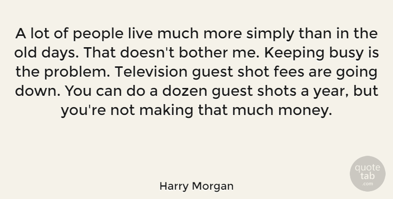 Harry Morgan Quote About Years, People, Television: A Lot Of People Live...