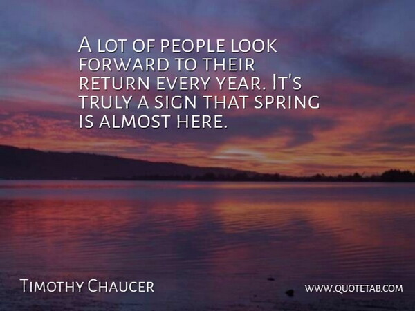 Timothy Chaucer Quote About Almost, Forward, People, Return, Sign: A Lot Of People Look...