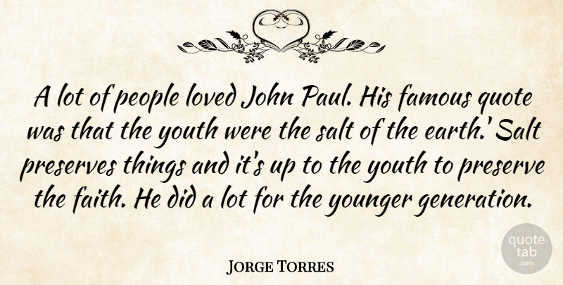 Jorge Torres Quote About Famous, John, Loved, People, Preserve: A Lot Of People Loved...
