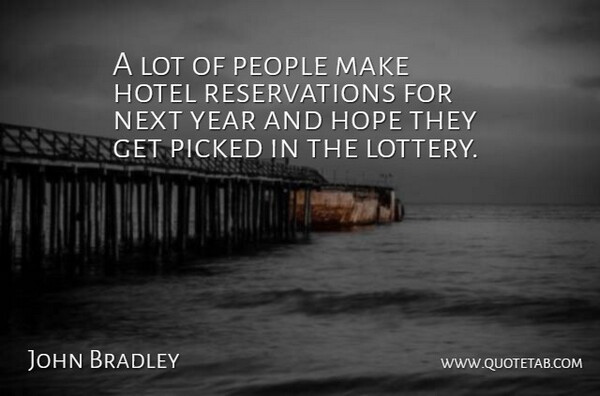 John Bradley Quote About Hope, Hotel, Next, People, Picked: A Lot Of People Make...
