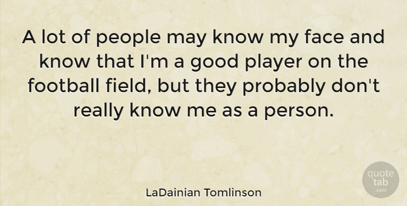 LaDainian Tomlinson Quote About Good, People, Player: A Lot Of People May...