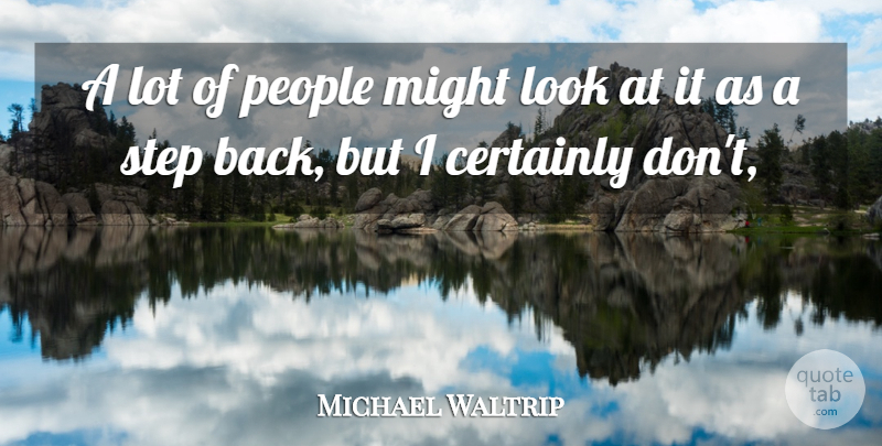 Michael Waltrip Quote About Certainly, Might, People, Step: A Lot Of People Might...