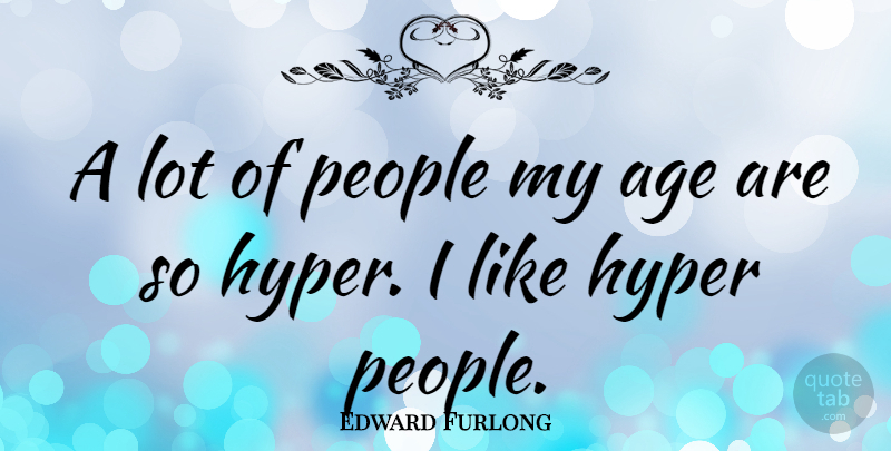 Edward Furlong Quote About Hype, People, Age: A Lot Of People My...