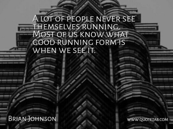 Brian Johnson Quote About Form, Good, People, Running, Themselves: A Lot Of People Never...