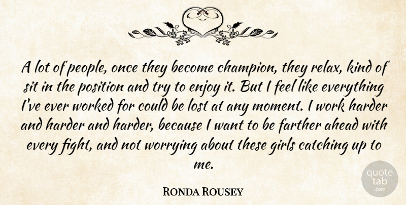 Ronda Rousey Quote About Ahead, Catching, Enjoy, Farther, Girls: A Lot Of People Once...