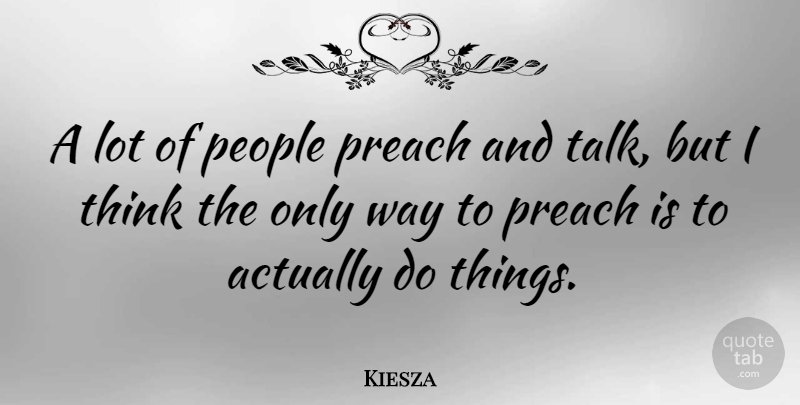 Kiesza Quote About People: A Lot Of People Preach...