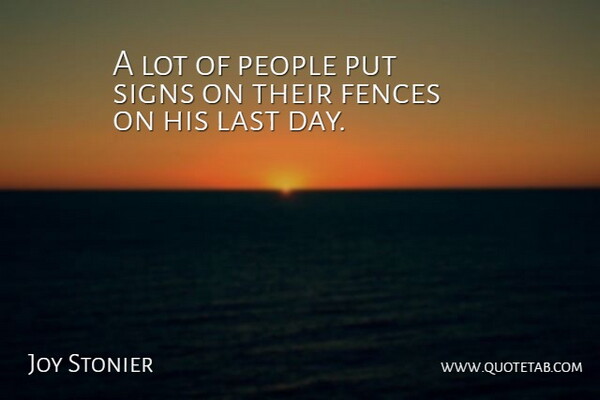 Joy Stonier Quote About Fences, Last, People, Signs: A Lot Of People Put...