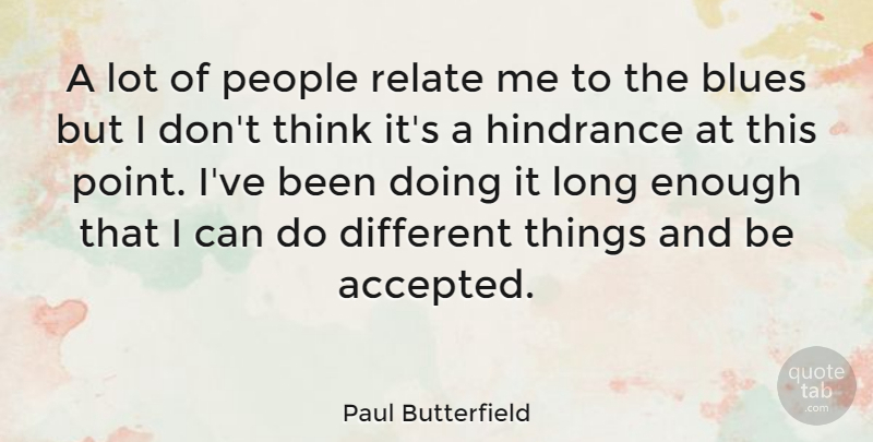 Paul Butterfield Quote About Thinking, Long, People: A Lot Of People Relate...