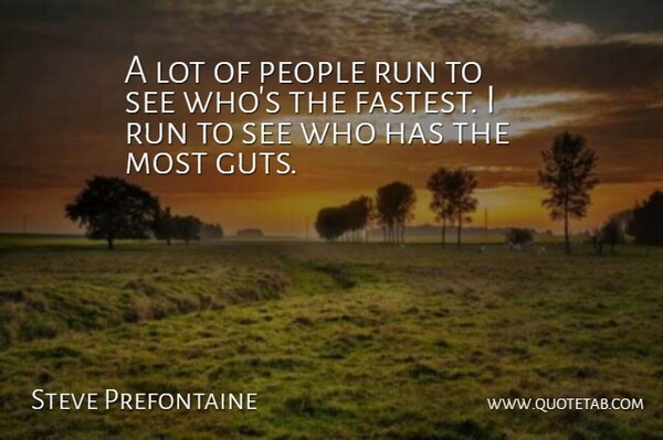 Steve Prefontaine Quote About People, Run: A Lot Of People Run...