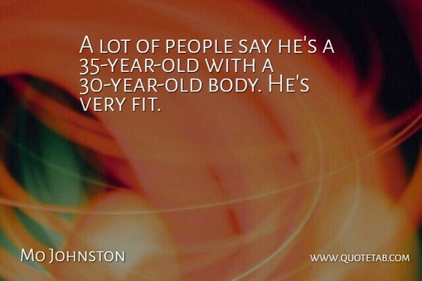 Mo Johnston Quote About Body, People: A Lot Of People Say...