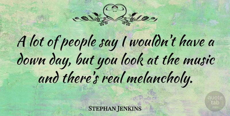 Stephan Jenkins Quote About Real, People, Looks: A Lot Of People Say...