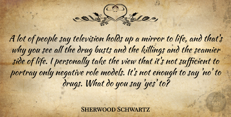 Sherwood Schwartz Quote About Holds, Life, Negative, People, Personally: A Lot Of People Say...
