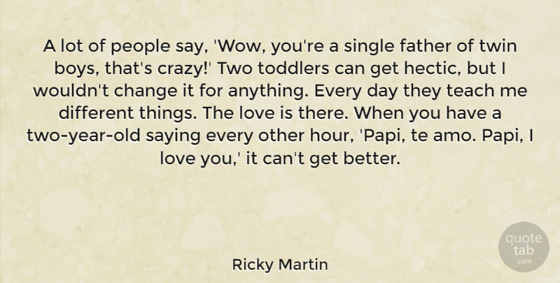 Ricky Martin Quote About Father, Crazy, Love You: A Lot Of People Say...