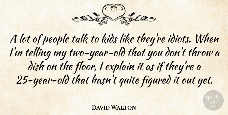 David Walton Quote About Kids, Years, Two Year Olds: A Lot Of People Talk...
