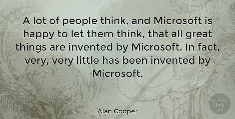 Alan Cooper Quote About Great, Invented, Microsoft, People: A Lot Of People Think...