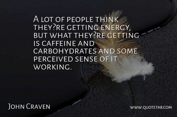 John Craven Quote About Caffeine, People, Perceived: A Lot Of People Think...