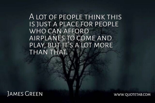 James Green Quote About Afford, People: A Lot Of People Think...