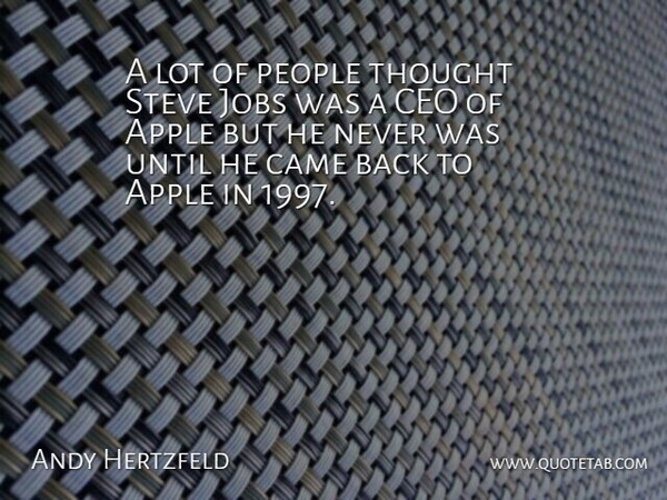Andy Hertzfeld Quote About Jobs, Apples, People: A Lot Of People Thought...