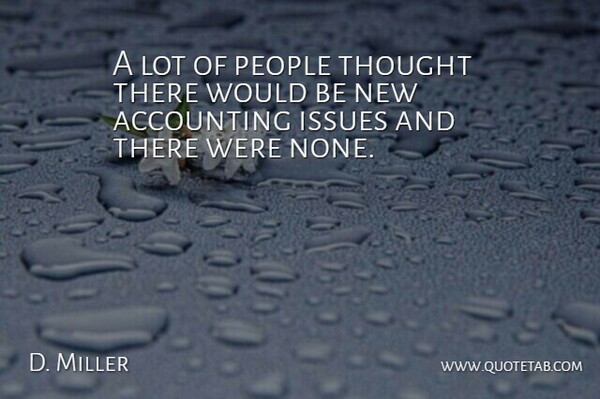D. Miller Quote About Accounting, Issues, People: A Lot Of People Thought...
