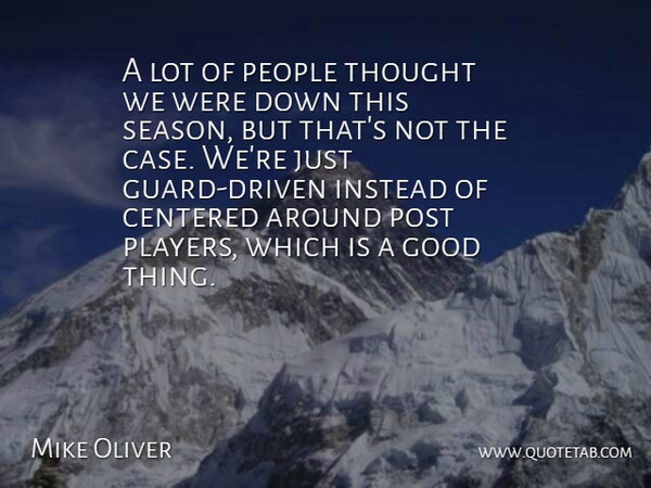 Mike Oliver Quote About Centered, Good, Instead, People, Post: A Lot Of People Thought...