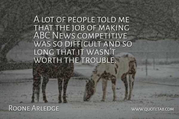 Roone Arledge Quote About Abc, American Journalist, Difficult, Job, News: A Lot Of People Told...