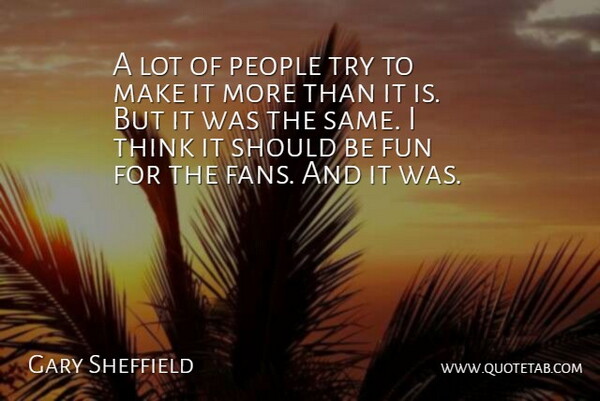 Gary Sheffield Quote About Fun, People: A Lot Of People Try...