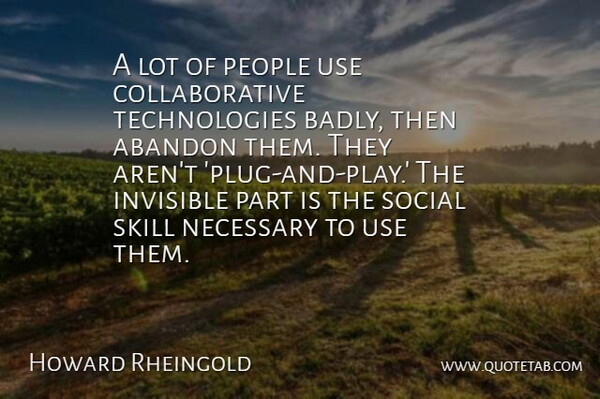 Howard Rheingold Quote About Technology, Play, Skills: A Lot Of People Use...