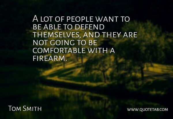 Tom Smith Quote About Defend, People: A Lot Of People Want...