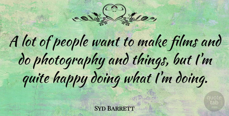 Syd Barrett Quote About Photography, People, Want: A Lot Of People Want...