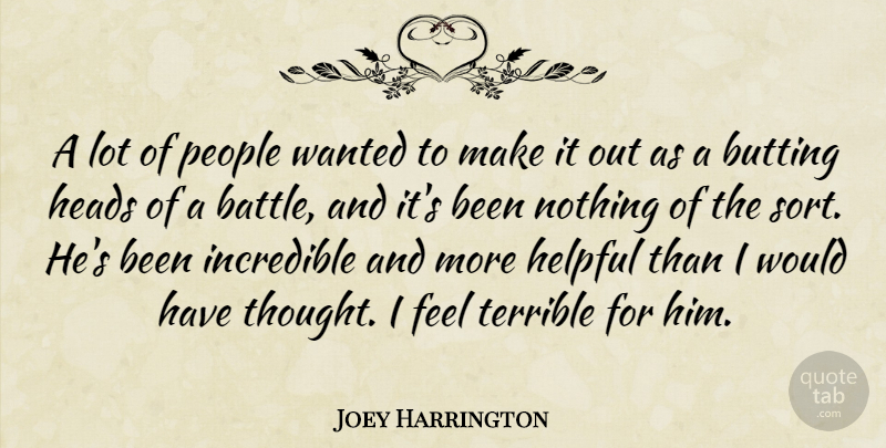 Joey Harrington Quote About Heads, Helpful, Incredible, People, Terrible: A Lot Of People Wanted...