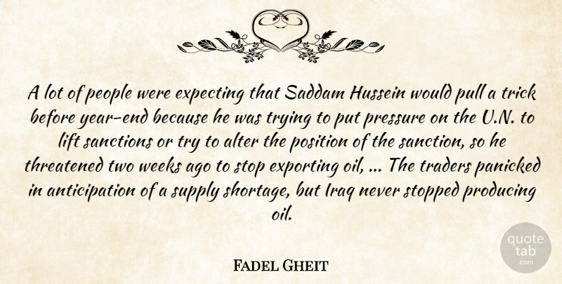 Fadel Gheit Quote About Alter, Expecting, Exporting, Hussein, Iraq: A Lot Of People Were...