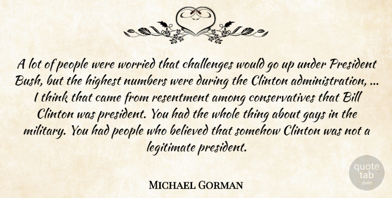 Michael Gorman Quote About Among, Believed, Bill, Came, Challenges: A Lot Of People Were...